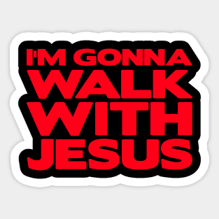 I'm Gonna Walk With Jesus Sticker